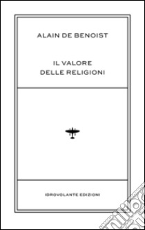 Il valore delle religioni libro di Benoist Alain de