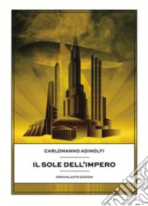 Il sole dell'impero libro di Adinolfi Carlomanno