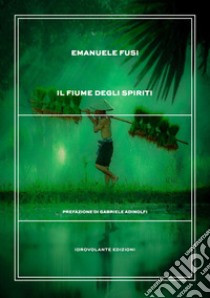 Il fiume degli spiriti libro di Fusi Emanuele