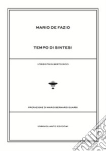 Tempo di sintesi. L'eredità di Berto Ricci libro di De Fazio Mario