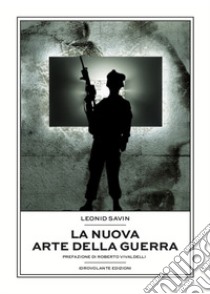 La nuova arte della guerra. I conflitti moderni e la teoria del coaching war libro di Savin Leonid