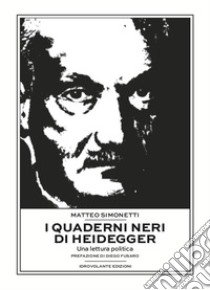 I quaderni neri di Heidegger. Una lettura politica libro di Simonetti Matteo