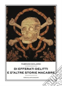 Di efferati delitti e d'altre storie macabre libro di Ghilardi Fabrizio