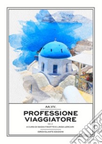 Professione viaggiatore. Vol. 2 libro di Finotto N. (cur.); Lercari L. (cur.)