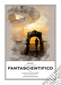 Fantascientifico. Vol. 1 libro di Primo A. (cur.)