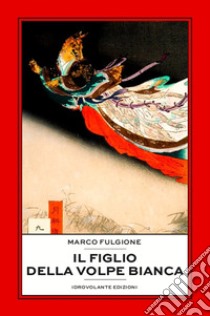 Il figlio della volpe bianca libro di Fulgione Marco