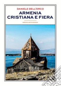 Armenia cristiana e fiera libro di Dell'Orco Daniele