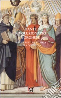 Dante rivoluzionario borghese. Per una lettura storica della Commedia libro di Alinei Mario