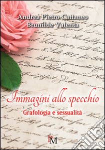 Immagini allo specchio. Grafologia e sessualità libro di Cattaneo Andrea Pietro; Valenta Brunilde