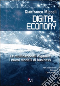 Digital economy. Le multinazionali digitali e i nuovi modelli di business libro di Miccoli Gianfranco