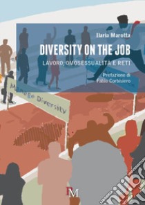 Diversity on the job. Lavoro, omosessualità e reti libro di Marotta Ilaria