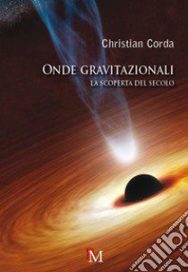 Onde gravitazionali. La scoperta del secolo libro di Corda Christian