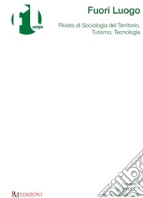 Fuori luogo. Rivista di sociologia del territorio, turismo, tecnologia (2017). Vol. 1 libro