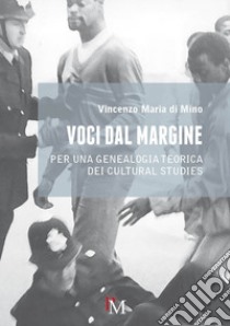 Voci dal margine. Per una genealogia teorica dei cultural studies libro di Di Mino Vincenzo Maria