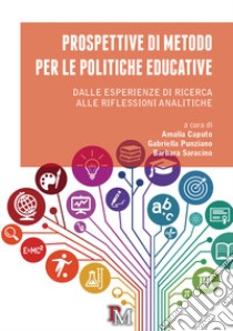 Prospettive di metodo per le politiche educative. Dalle esperienze di ricerca alle riflessioni analitiche libro di Caputo A. (cur.); Saracino B. (cur.); Punziano G. (cur.)