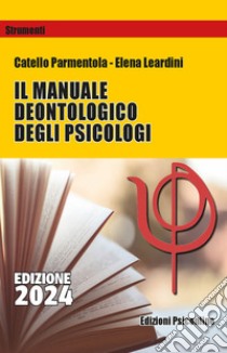 Il manuale deontologico degli psicologi libro di Parmentola Catello; Leardini Elena