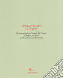 Attraversare la notte. Ediz. illustrata libro di Simonetti Gianni-Emilio; Madesani Angela