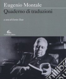 Quaderno di traduzioni libro di Montale Eugenio; Testa E. (cur.)