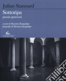 Sottoripa. Poesie genovesi. Testo inglese a fronte libro di Stannard Julian; Bacigalupo M. (cur.)