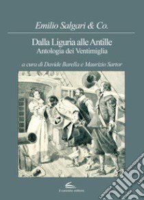 Dalla Liguria alle Antille. Antologia dei Ventimiglia libro di Salgari Emilio; Barella D. (cur.); Sartor M. (cur.)