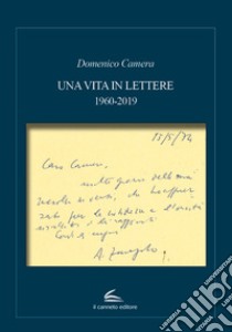 Una vita in lettere 1960-2019 libro di Camera Domenico