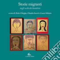 Storie migranti negli occhi dei bambini libro di Chieppa A. (cur.); Incerti C. (cur.); Schintu L. (cur.)