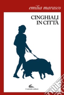 Cinghiali in città libro di Marasco Emilia