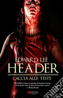 Caccia alle teste. Header. Vol. 1 libro di Lee Edward