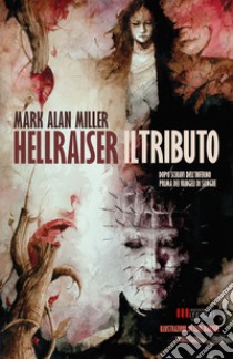 Hellraiser: il tributo libro di Miller Mark Alan; Barker Clive