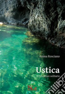 Ustica. Il pescatore solitario libro di Rosciano Azima