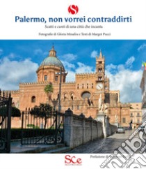 Palermo, non vorrei contraddirti. Scatti e cunti di una città che incanta. Ediz. illustrata libro di Pucci Margot; Minafra Gloria