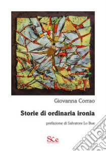 Storie di ordinaria ironia libro di Corrao Giovanna