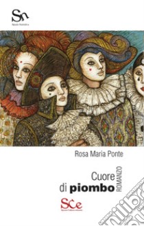 Cuore di piombo libro di Ponte Rosa Maria