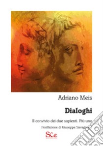 Dialoghi. Il convivio dei due sapienti. Più uno libro di Meis Adriano