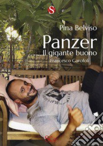 Panzer. Il gigante buono, Francesco Garofoli libro di Belviso Pina