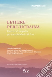 Lettere per l'Ucraina. Esercizi di empatia per un epistolario di pace libro di Crinò R. (cur.); Studenti del Liceo Classico Vittorio Emanuele II - Palermo (cur.)