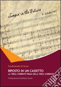 Riposto in un cassetto. La terza corrente prima della terza corrente libro di D'Urso Ferdinando