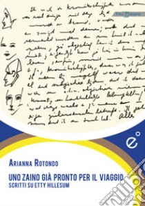 Uno zaino già pronto per il viaggio. Scritti su Etty Hillesum libro di Rotondo Arianna