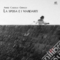 La sposa e i viandanti. Con CD-Audio libro di Amore Salvatore; Cardello Giuseppe; Grimaldi Angelo