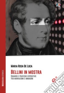 Bellini in mostra. Sguardi e pratiche espositive tra narrazioni e immagini libro di De Luca Maria Rosa