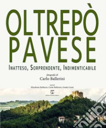 Oltrepò Pavese. Inatteso, sorprendente, indimenticabile. Ediz. italiana e inglese libro di Balduzzi Elisabetta; Conti Guido; Ballerini Carlo