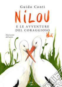 Nilou e le avventure del coraggioso Hadì. Ediz. illustrata libro di Conti Guido