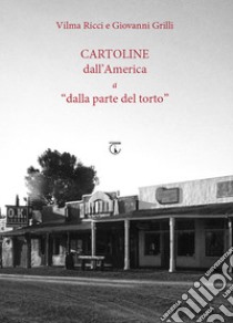 Cartoline dall'America a «dalla parte del torto» libro di Ricci Vilma; Grilli Giovanni