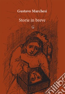 Storie in breve libro di Marchesi Gustavo