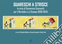 Guareschi a strisce. Le strip di Giovannino Guareschi per il Bertoldo e La Stampa (1936-1943) libro di Balduzzi E. (cur.); Casamatti G. (cur.); Conti G. (cur.)