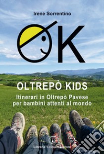 OK Oltrepò Kids. Itinerari in Oltrepò Pavese per bambini attenti al mondo libro di Sorrentino Irene