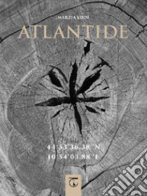 Atlantide. 44° 53' 36.38'' N 10° 54' 03.88'' E. Ediz. illustrata libro di Lodi Marzia