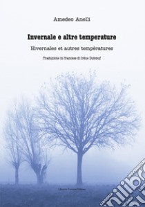 Invernale e altre temperature-Hivernales et autres températures. Ediz. bilingue libro di Anelli Amedeo