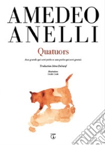 Quatuors. Aux grands qui sont petits et aux petits qui sont grands libro di Anelli Amedeo