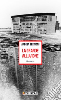 La grande alluvione libro di Bertagni Andrea